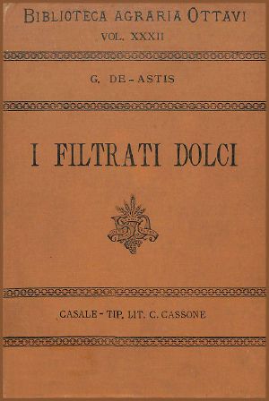 [Gutenberg 60063] • I filtrati dolci / Monografia della filtrazione dei mosti e della preparazione dei cosidetti "filtrati dolci" e "lambiccati".